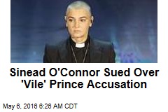 Sinead O&#39;Connor Sued Over &#39;Vile&#39; Prince Accusation