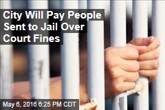 City Will Pay People Sent to Jail Over Court Fines