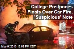 College Postpones Finals Over Car Fire, &#39;Suspicious&#39; Note