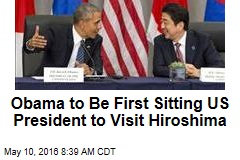 Obama to Be First Sitting US President to Visit Hiroshima