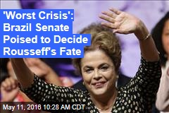 &#39;Worst Crisis:&#39; Brazil Senate Poised to Decide Rousseff&#39;s Fate