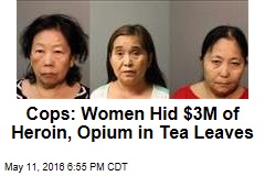 Cops: Women Hid $3M of Heroin, Opium in Tea Leaves