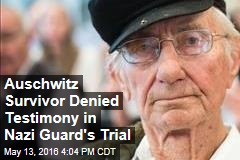 Auschwitz Survivor Denied Testimony in Nazi Guard&#39;s Trial