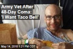 Army Vet After 48-Day Coma: &#39;I Want Taco Bell&#39;