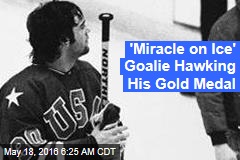 &#39;Miracle on Ice&#39; Goalie Hawking His Gold Medal