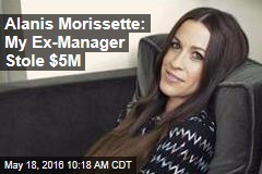 Alanis Morissette: My Ex-Manager Stole $5M