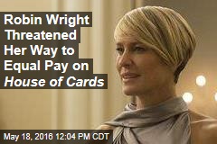 Robin Wright Threatened Her Way to Equal Pay on House of Cards