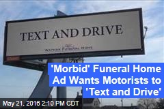&#39;Morbid&#39; Funeral Home Ad Wants Motorists to &#39;Text and Drive&#39;
