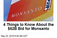 4 Things to Know About the $62B Bid for Monsanto