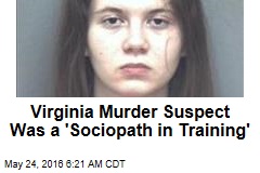 Virginia Murder Suspect Was a &#39;Sociopath in Training&#39;