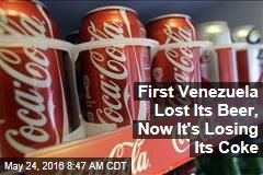 First Venezuela Lost Its Beer, Now It&#39;s Losing Its Coke