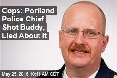 Cops: Portland Police Chief Shot Buddy, Lied About It