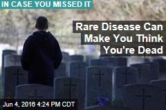 Rare Disease Can Make You Think You&#39;re Dead