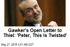 Gawker&#39;s Open Letter to Peter Thiel: &#39;Peter, This Is Twisted&#39;