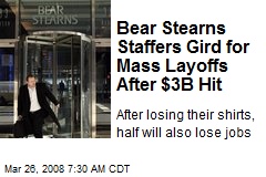 Bear Stearns Staffers Gird for Mass Layoffs After $3B Hit