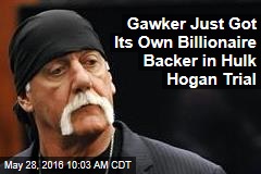 Gawker Just Got Its Own Billionaire Backer in Hulk Hogan Trial