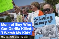 Mom of Boy Who Got Gorilla Killed: &#39;I Watch My Kids&#39;