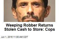 Weeping Robber Returns Stolen Cash to Store: Cops