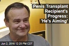 Penis Transplant Recipient&#39;s Progress: &#39;He&#39;s Aiming&#39;