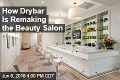 How Drybar Is Remaking the Beauty Salon