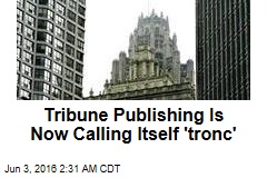 Tribune Publishing Is Now Calling Itself &#39;tronc&#39;