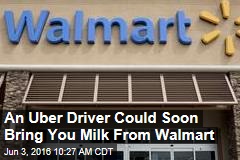 An Uber Driver Could Soon Bring You Milk From Walmart