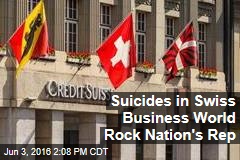Suicides in Swiss Business World Rock Nation&#39;s Rep