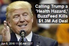 Calling Trump a &#39;Health Hazard,&#39; BuzzFeed Kills $1.3M Ad Deal