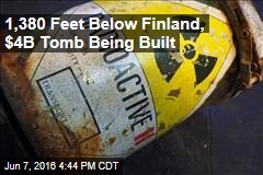 Finland Will Bury Nuclear Waste in $4B Tomb for 100K Years