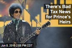 There&#39;s Bad Tax News for Prince&#39;s Heirs