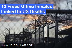 12 Freed Gitmo Inmates Linked to US Deaths