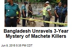 Bangladesh Unravels 3-Year Mystery of Machete Killers