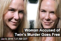 Woman Accused of Twin&#39;s Murder Goes Free