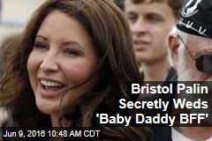 Bristol Palin Secretly Weds &#39;Baby Daddy BFF&#39;