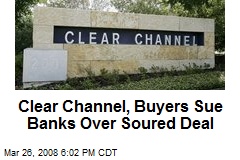 Clear Channel, Buyers Sue Banks Over Soured Deal