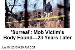 &#39;Surreal&#39;: Mob Victim&#39;s Body Found&mdash;23 Years Later
