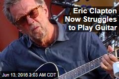 Eric Clapton Now Struggles to Play Guitar