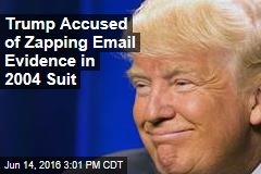 Trump Accused of Zapping Email Evidence in 2004 Suit