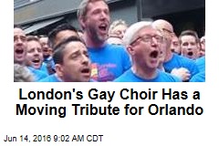 London&#39;s Gay Choir Has a Moving Tribute for Orlando