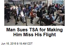 Man Sues TSA for Making Him Miss His Flight
