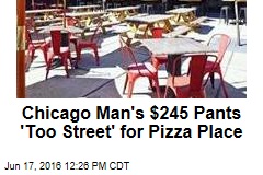 Chicago Man&#39;s $245 Pants &#39;Too Street&#39; for Pizza Place