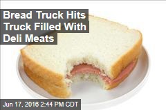 Bread Truck Hits Truck Filled With Deli Meats