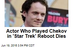 Actor Who Played Chekov in &#39;Star Trek&#39; Reboot Dies