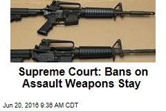 Supreme Court: Bans on Assault Weapons Stay