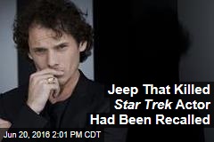 Jeep That Killed Star Trek Actor Had Been Recalled