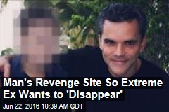 Man&#39;s Revenge Site So Extreme Ex Wants to &#39;Disappear&#39;