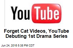 Forget Cat Videos, YouTube Debuting 1st Drama Series