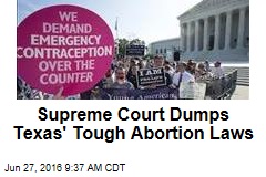 Supreme Court Dumps Texas&#39; Tough Abortion Laws