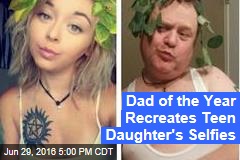 Dad of the Year Recreates Teen Daughter&#39;s Selfies