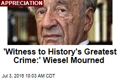 &#39;Witness to History&#39;s Greatest Crime:&#39; Wiesel Mourned